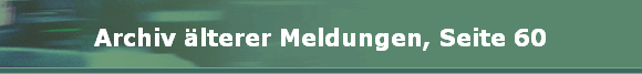 Archiv lterer Meldungen, Seite 60